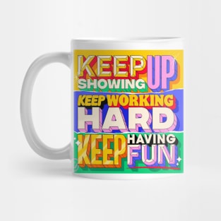 ✨Keep Showing Up, Keep Working Hard, Keep Having Fun 😄⁣ Mug